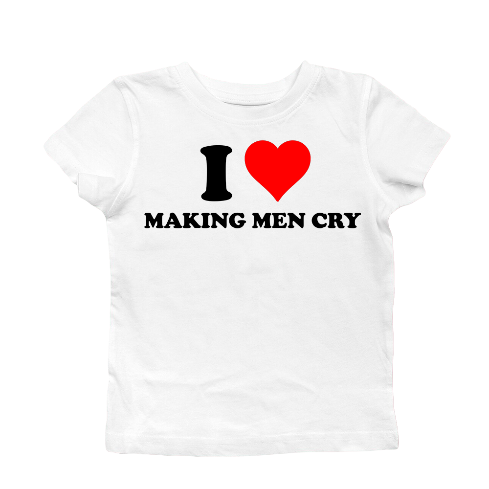 I LOVE MAKING MEN CRY BABY TEE